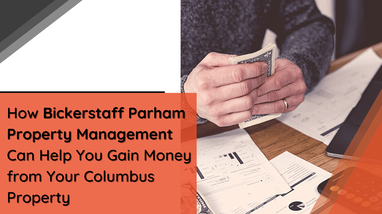 How Bickerstaff Parham Property Management Can Help You Gain Money from Your Columbus Property