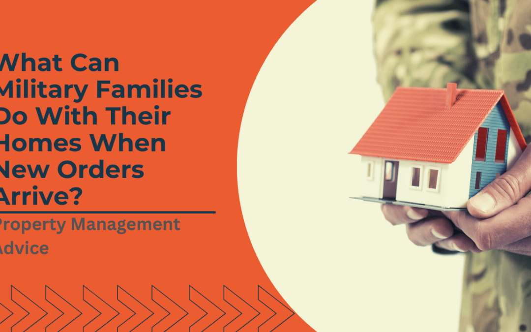 What Can Military Families Do With Their Homes When New Orders Arrive? | Columbus, GA Property Management Advice